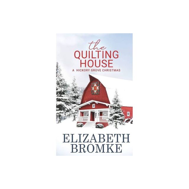 The Quilting House, A Hickory Grove Christmas - by Elizabeth Bromke (Paperback)