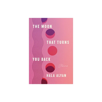 The Moon That Turns You Back - by Hala Alyan (Paperback)