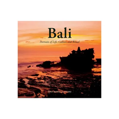 Bali: Portraits of Life, Culture and Ritual - by Tony Novak-Clifford (Hardcover)