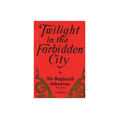 Twilight in the Forbidden City - by Reginald Fleming Johnston (Paperback)