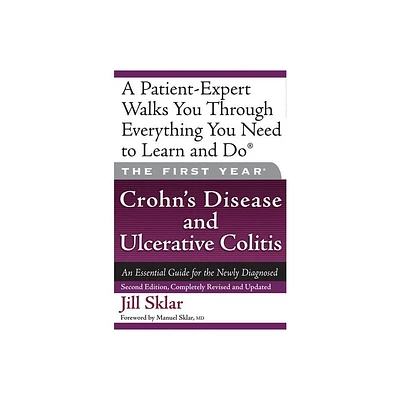 The First Year: Crohns Disease and Ulcerative Colitis - 2nd Edition by Jill Sklar (Paperback)