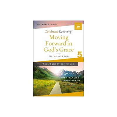 Moving Forward in Gods Grace: The Journey Continues, Participants Guide 5 - (Celebrate Recovery) by John Baker & Johnny Baker (Paperback)