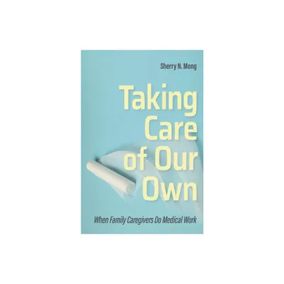 Taking Care of Our Own - (Culture and Politics of Health Care Work) by Sherry N Mong (Paperback)