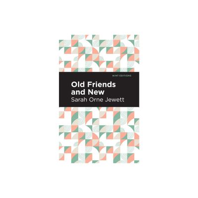 Old Friends and New - (Mint Editions (Reading with Pride)) by Sarah Orne Jewett (Hardcover)