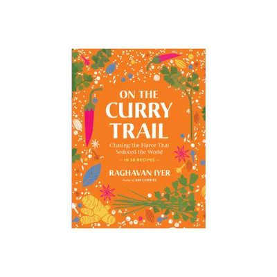 On the Curry Trail - by Raghavan Iyer (Hardcover)