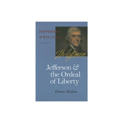 Jefferson and the Ordeal of Liberty - (Jefferson and His Time) by Dumas Malone (Paperback)