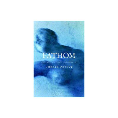 Fathom - by Cherie Priest (Paperback)