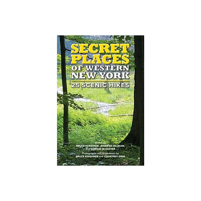 Secret Places of Western New York: 25 Scenic Hikes - by Jennifer Hillman & William McKeever (Paperback)