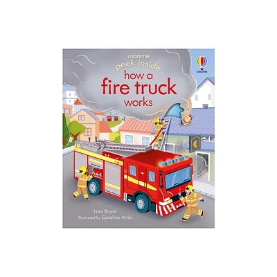 Peek Inside How a Fire Truck Works - by Lara Bryan (Board Book)