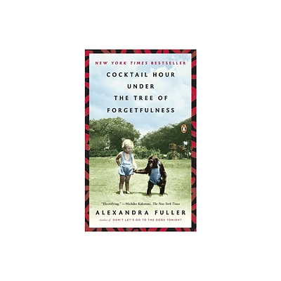 Cocktail Hour Under the Tree of Forgetfulness - by Alexandra Fuller (Paperback)