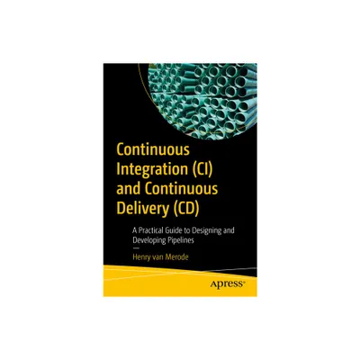 Continuous Integration (CI) and Continuous Delivery (CD) - by Henry Van Merode (Paperback)