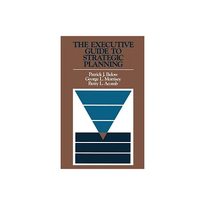 The Executive Guide to Strategic Planning - (Jossey-Bass Management) by Patrick J Below & George L Morrisey & Betty L Acomb (Hardcover)