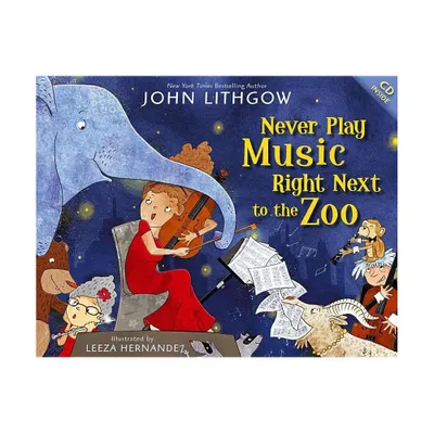 Never Play Music Right Next to the Zoo - by John Lithgow (Mixed Media Product)