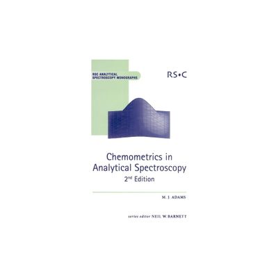 Chemometrics in Analytical Spectroscopy - (Rsc Analytical Spectroscopy) 2nd Edition by Mike J Adams (Hardcover)