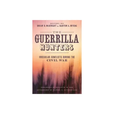 The Guerrilla Hunters - (Conflicting Worlds: New Dimensions of the American Civil War) by Brian D McKnight & Barton A Myers (Hardcover)