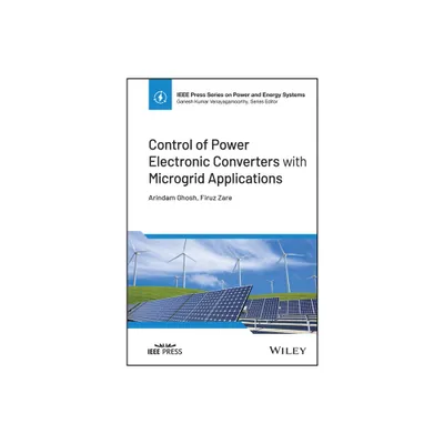 Control of Power Electronic Converters with Microgrid Applications - (IEEE Press Power and Energy Systems) by Arindam Ghosh & Firuz Zare (Hardcover)