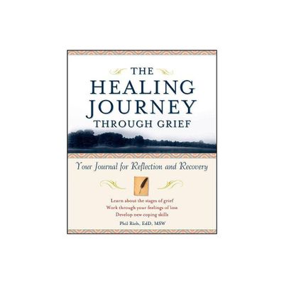 The Healing Journey Through Grief - by Phil Rich (Paperback)