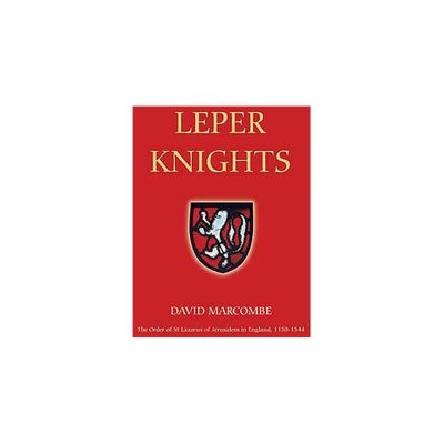 Leper Knights - (Studies in the History of Medieval Religion) by David Marcombe (Paperback)