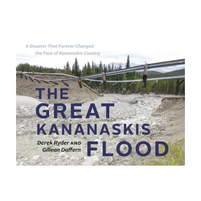 The Great Kananaskis Flood - by Gillean Daffern & Derek Ryder (Paperback)