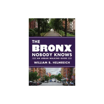 The Bronx Nobody Knows - by William B Helmreich (Paperback)