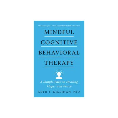 Mindful Cognitive Behavioral Therapy - by Seth J Gillihan (Hardcover)