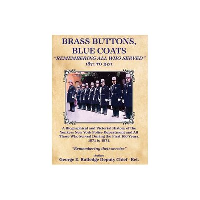 Brass Buttons, Blue Coats - by George E Rutledge Deputy Chief - Ret (Hardcover)