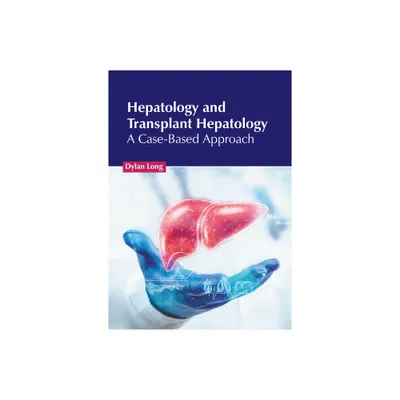 Hepatology and Transplant Hepatology: A Case-Based Approach - by Dylan Long (Hardcover)