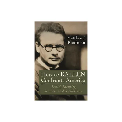 Horace Kallen Confronts America - (Modern Jewish History) by Matthew J Kaufman (Paperback)