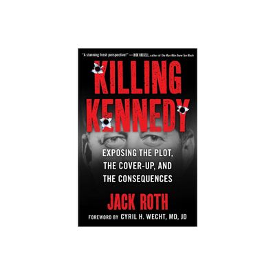 Killing Kennedy - by Jack Roth (Hardcover)