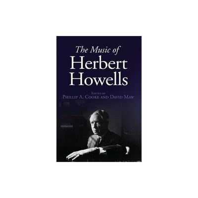 The Music of Herbert Howells - by Phillip A Cooke & David Maw (Hardcover)