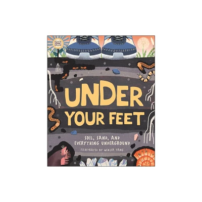 Under Your Feet... Soil, Sand and Everything Underground - (Underground and All Around) (Hardcover)