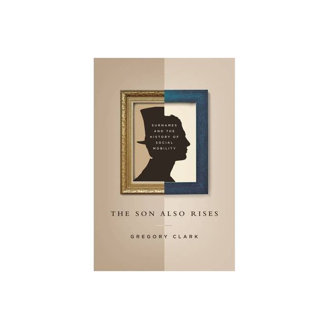 The Son Also Rises - (Princeton Economic History of the Western World) by Gregory Clark (Paperback)