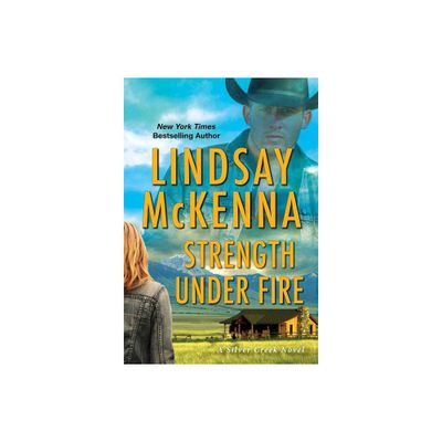 Strength Under Fire - (Silver Creek) by Lindsay McKenna (Paperback)