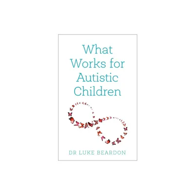 What Works for Autistic Children - by Luke Beardon (Paperback)