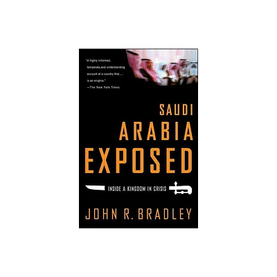 Saudi Arabia Exposed - by John R Bradley (Paperback)