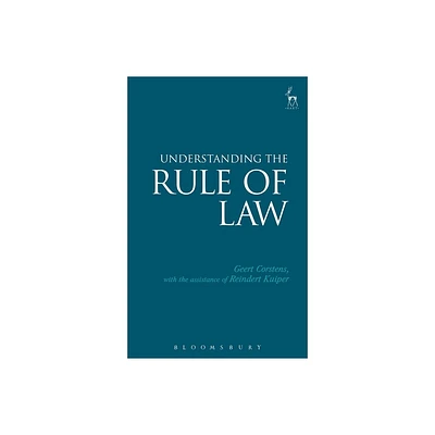 Understanding the Rule of Law - by Geert Corstens (Paperback)