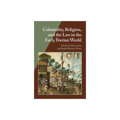 Coloniality, Religion, and the Law in the Early Iberian World - (Hispanic Issues) by Santa Arias & Raul Marrero-Fente (Paperback)