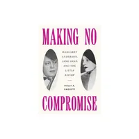 Making No Compromise - by Holly A Baggett (Hardcover)