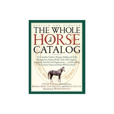 The Whole Horse Catalog - by Gail Rentsch & Barbara Burn & David A Spector & Steven D Price (Paperback)