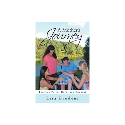 A Mothers Journey - by Lisa Brodeur (Paperback)