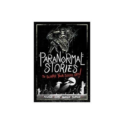 Paranormal Stories to Scare Your Socks Off! - by Michael Dahl & Megan Atwood & Benjamin Harper & Laurie S Sutton (Hardcover)