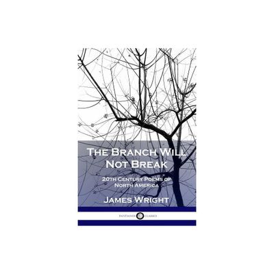 The Branch Will Not Break - by James Wright (Paperback)