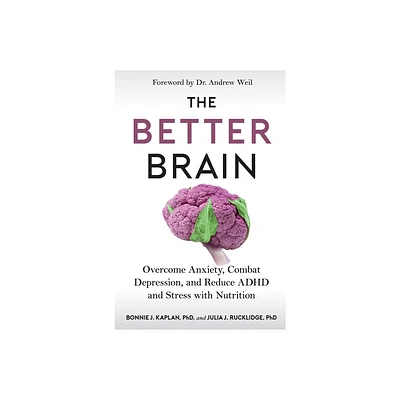 The Better Brain - by Bonnie J Kaplan & Julia J Rucklidge (Paperback)