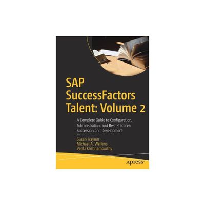 SAP Successfactors Talent: Volume 2 - by Susan Traynor & Michael A Wellens & Venki Krishnamoorthy (Paperback)