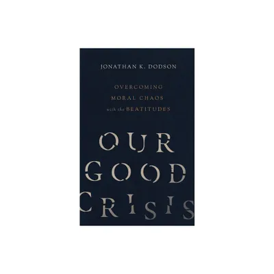 Our Good Crisis - by Jonathan K Dodson (Paperback)