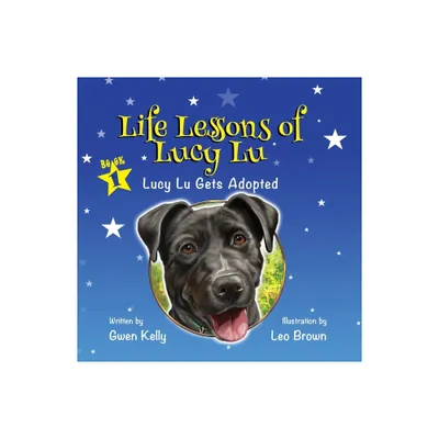 Life Lessons of Lucy Lu - Lucy Lu Gets Adopted - by Gwen Kelly (Paperback)