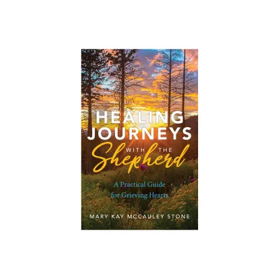 Healing Journeys with the Shepherd - by Mary Kay McCauley Stone (Paperback)