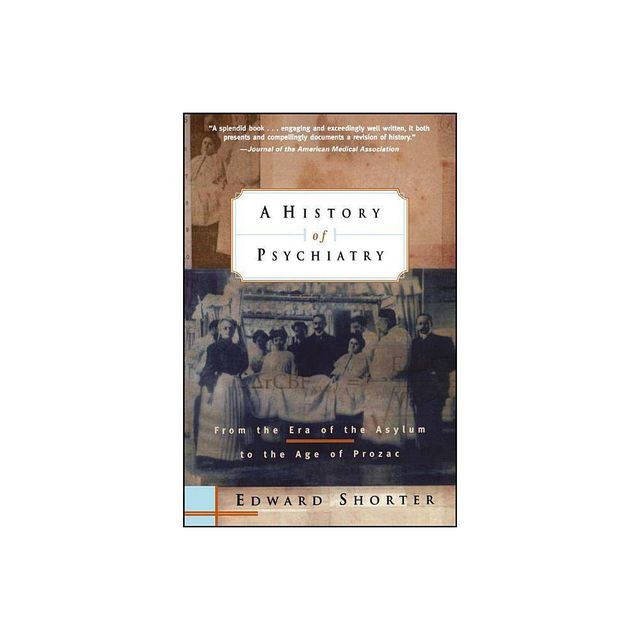 A History of Psychiatry - 2nd Edition by Edward Shorter (Paperback)