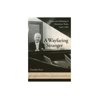 A Wayfaring Stranger - (California Studies in 20th-Century Music) by Veronika Kusz (Hardcover)