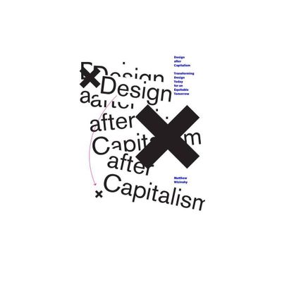 Design After Capitalism - by Matthew Wizinsky (Paperback)